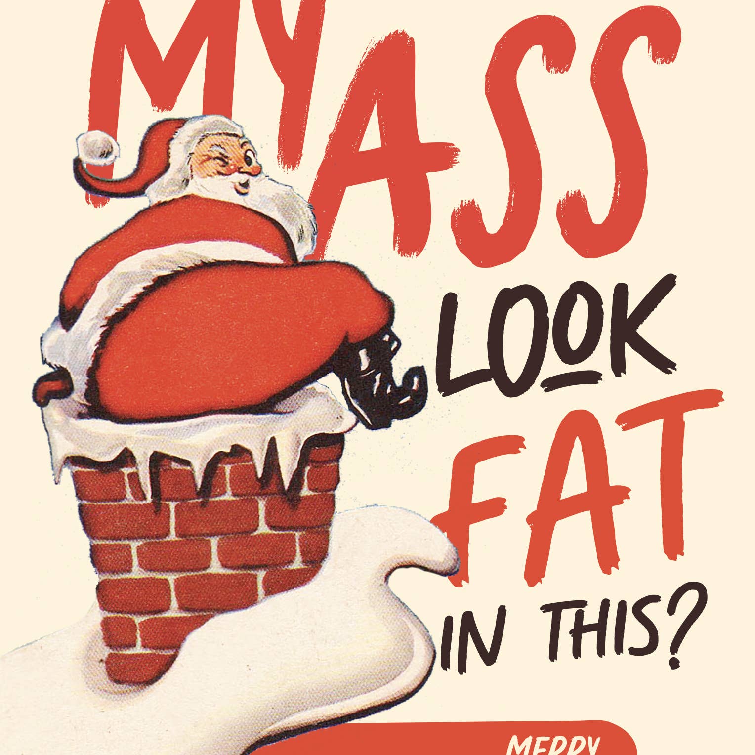 DOES MY ASS LOOK FAT IN THIS - Santa Holiday Card
