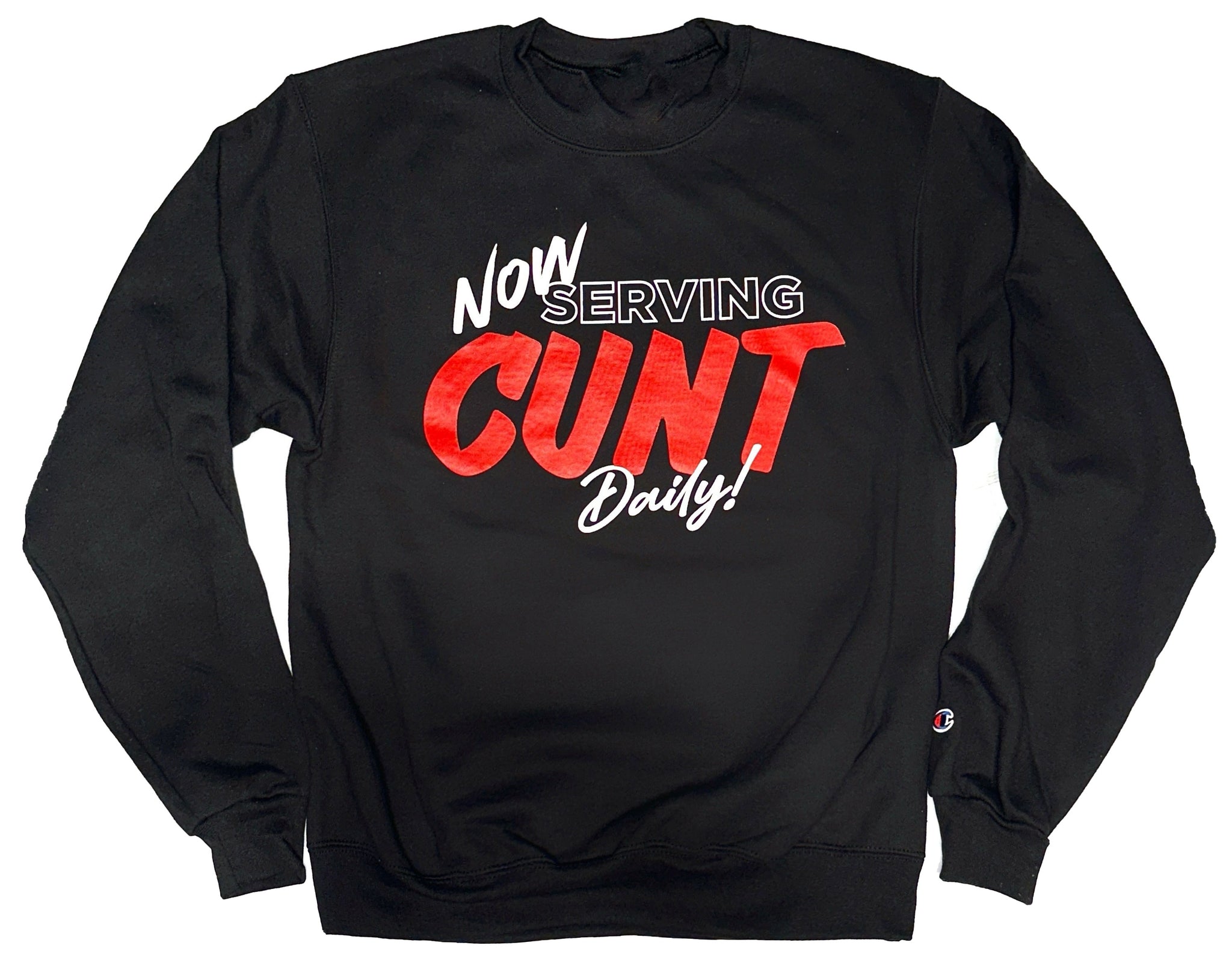 Now Serving CUNT Daily! Sweatshirt