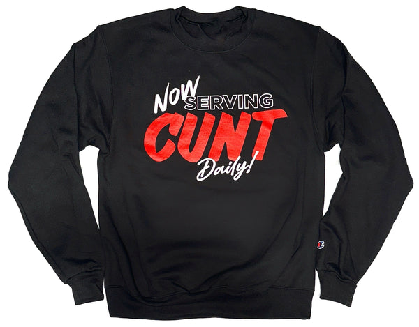 Now Serving CUNT Daily! Sweatshirt