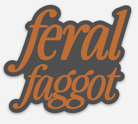Feral Faggot Sticker