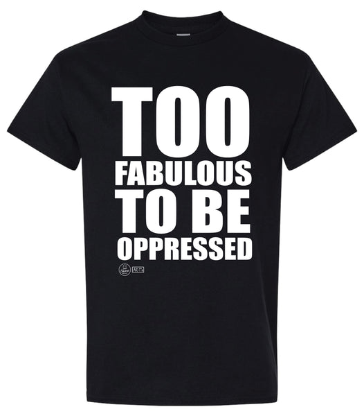 Too Fabulous to be Oppressed Black Tee