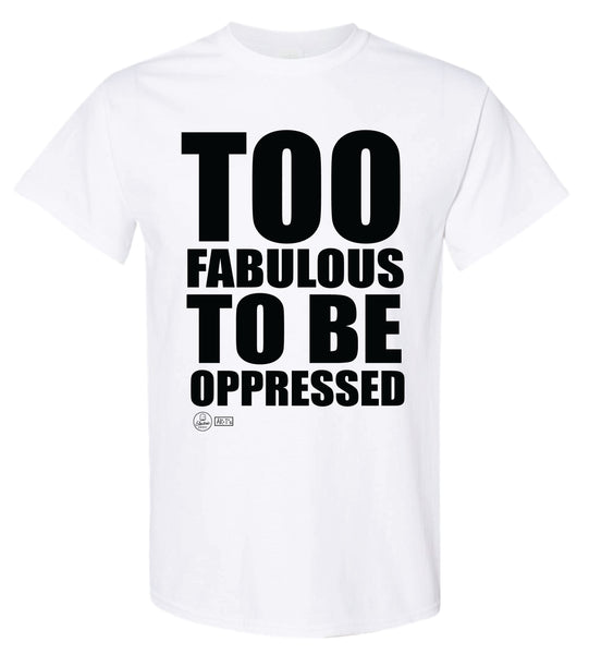 Too Fabulous to be Oppressed White Tee